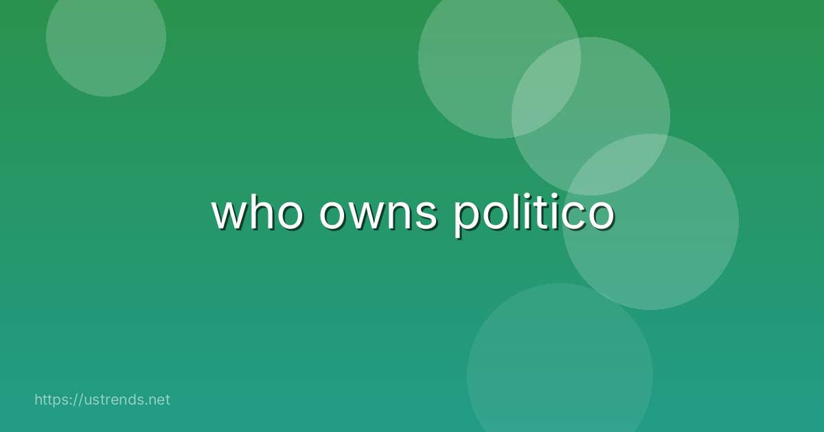 who owns politico