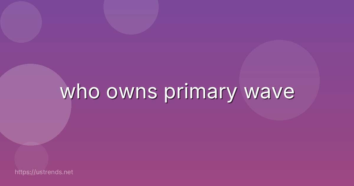 who owns primary wave