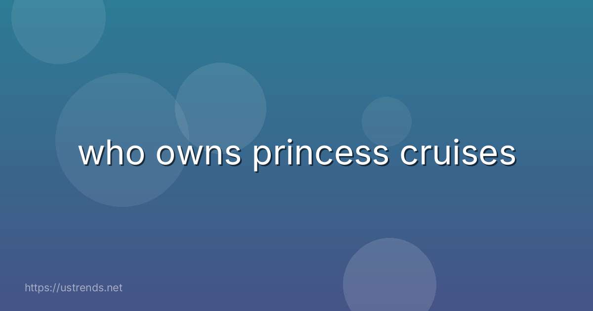who owns princess cruises