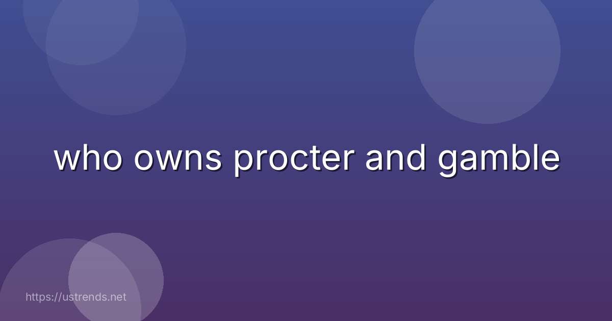 who owns procter and gamble