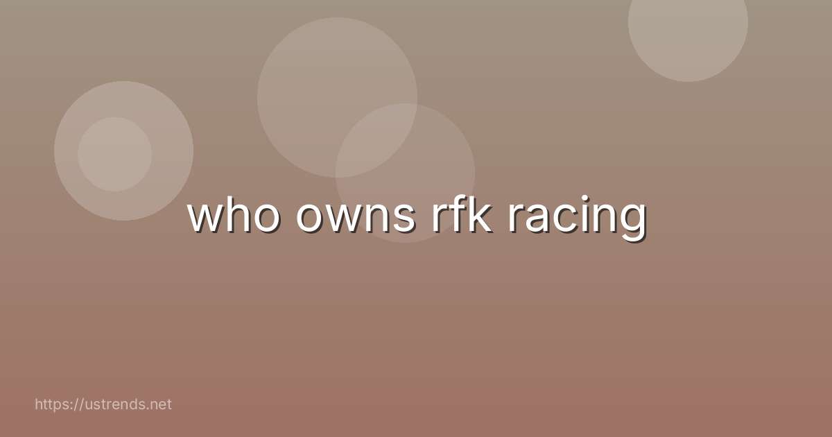 who owns rfk racing
