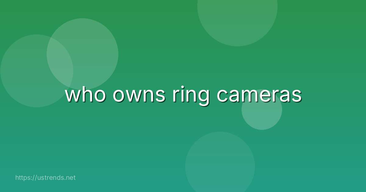 who owns ring cameras