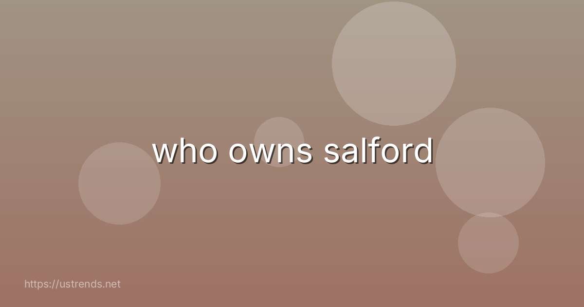 who owns salford