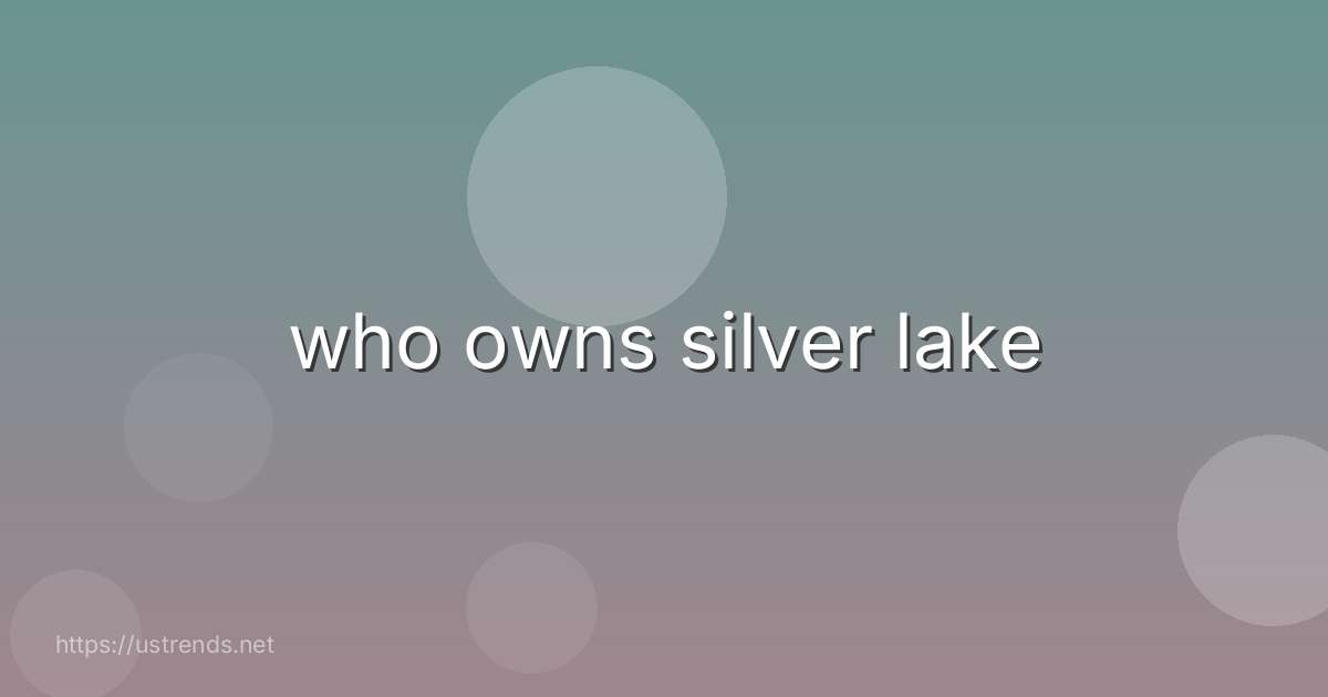who owns silver lake
