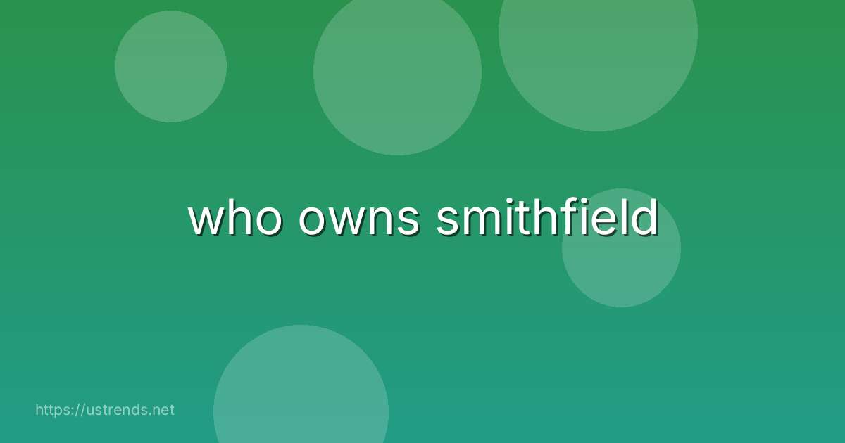 who owns smithfield