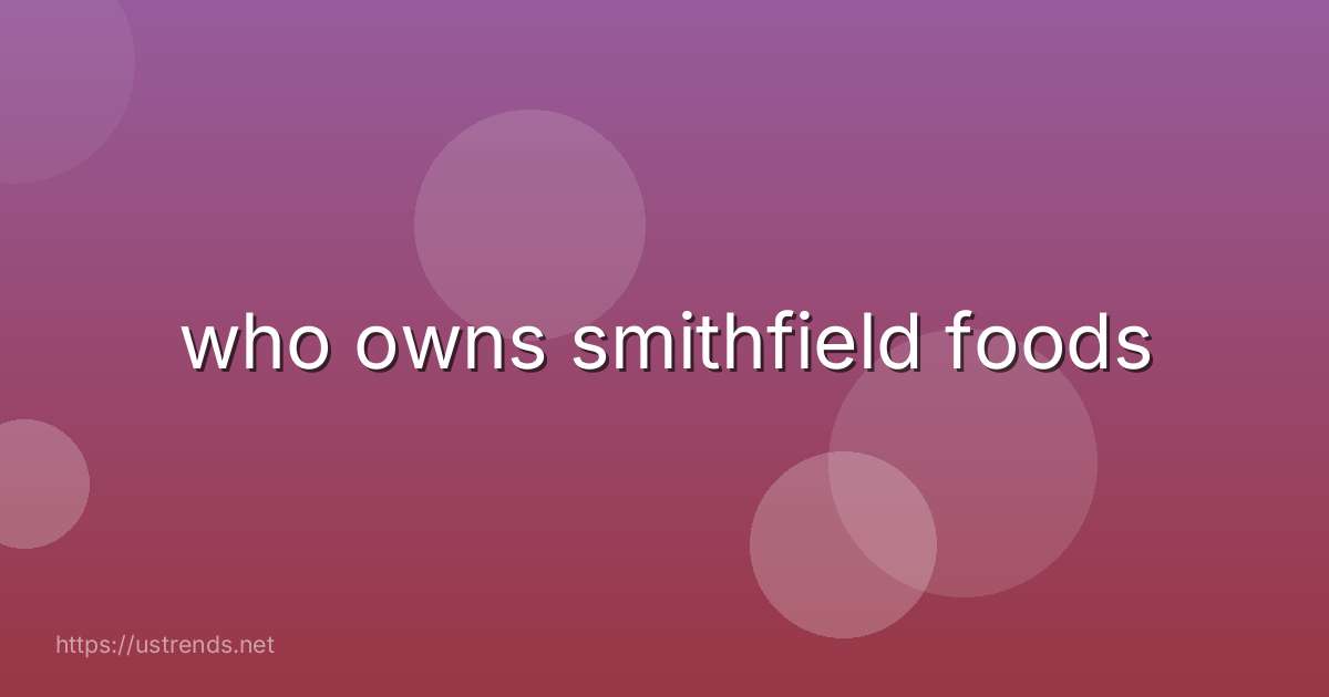 who owns smithfield foods