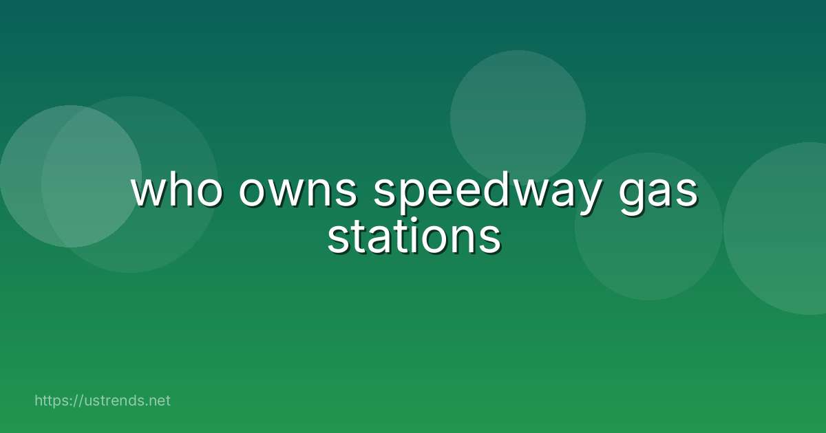 who owns speedway gas stations
