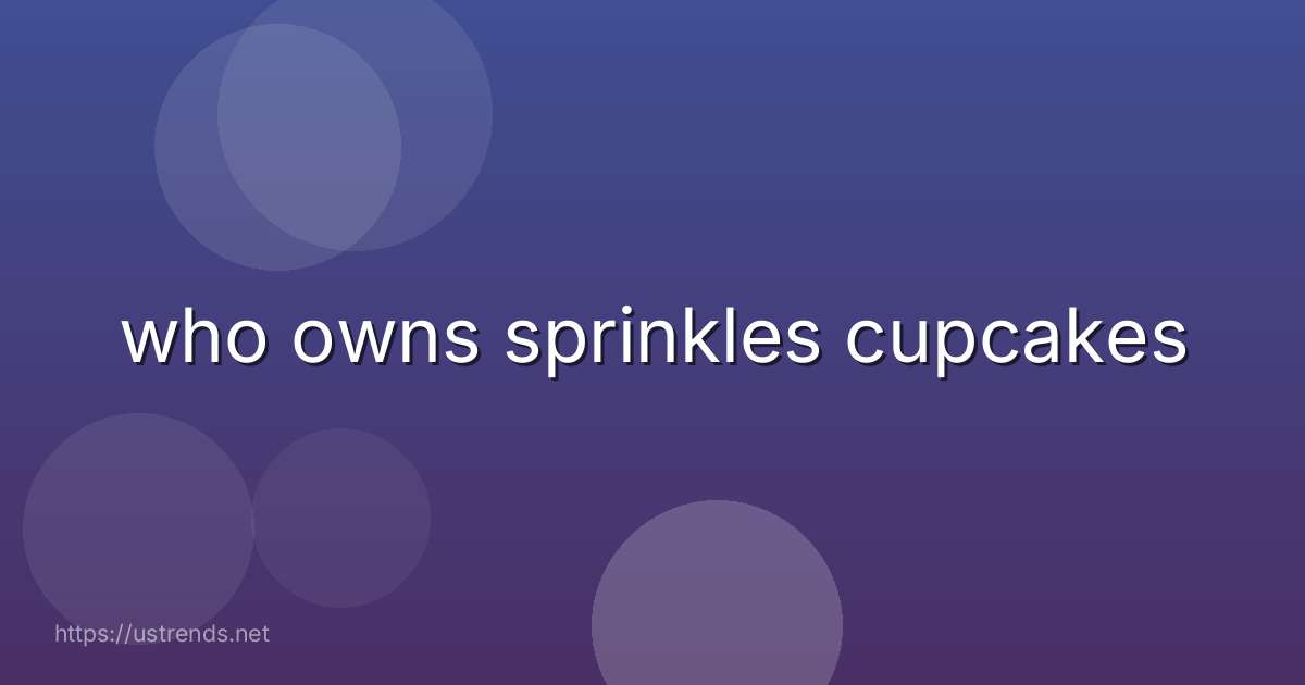 who owns sprinkles cupcakes