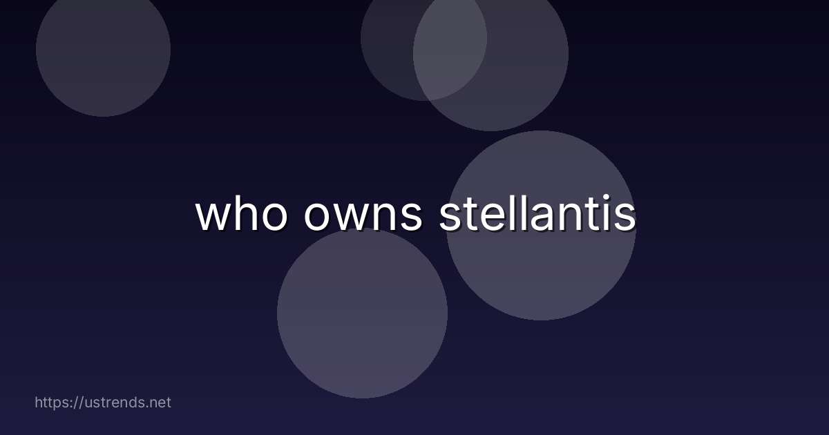 who owns stellantis