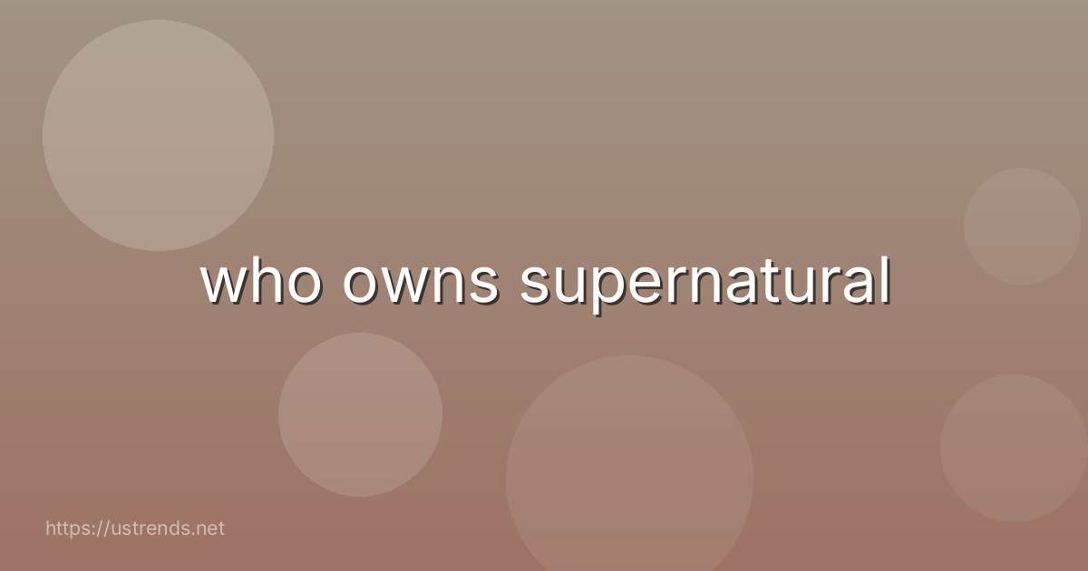 who owns supernatural