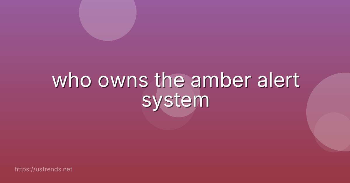 who owns the amber alert system