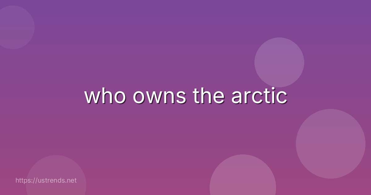 who owns the arctic