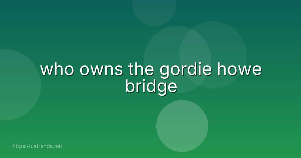 who owns the gordie howe bridge
