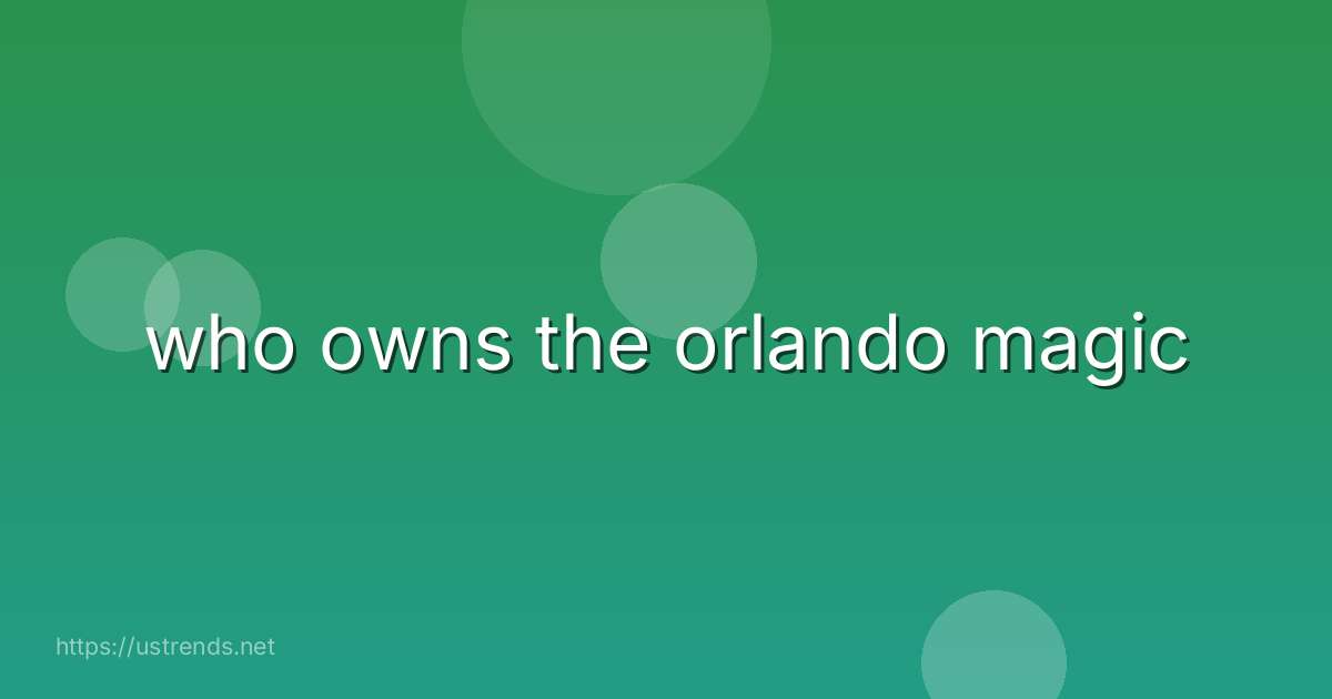 who owns the orlando magic