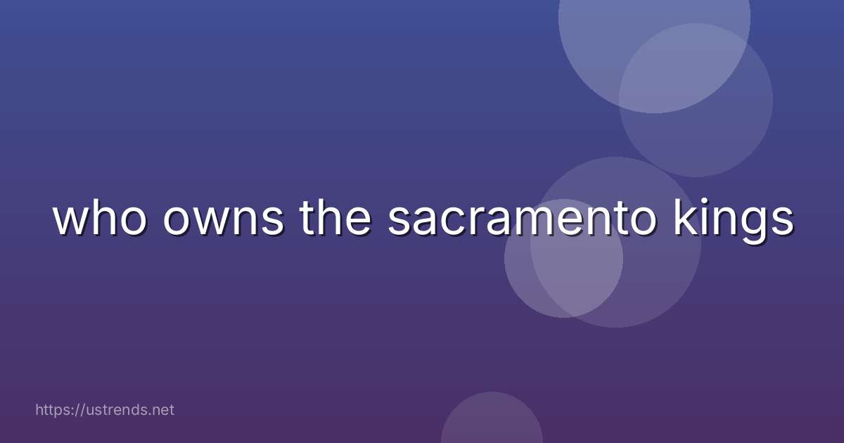 who owns the sacramento kings