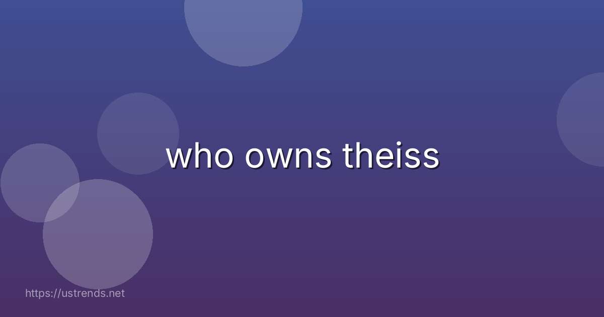 who owns theiss