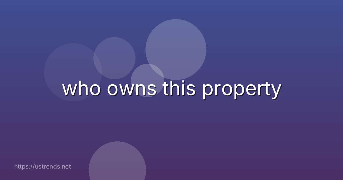 who owns this property