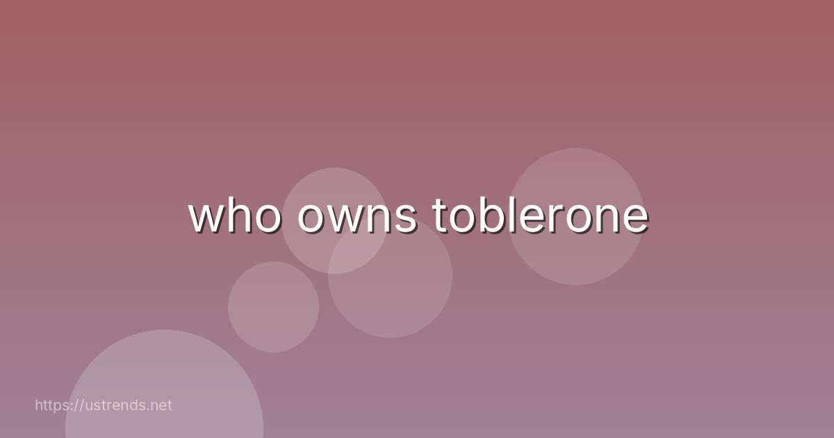 who owns toblerone
