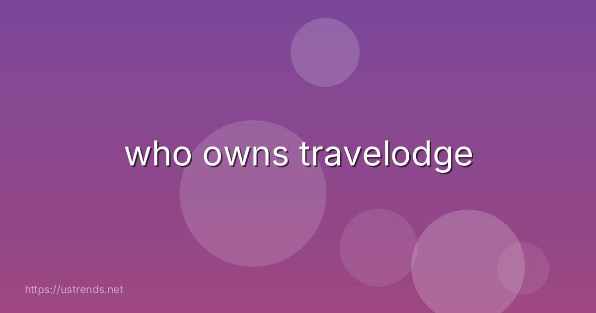 who owns travelodge