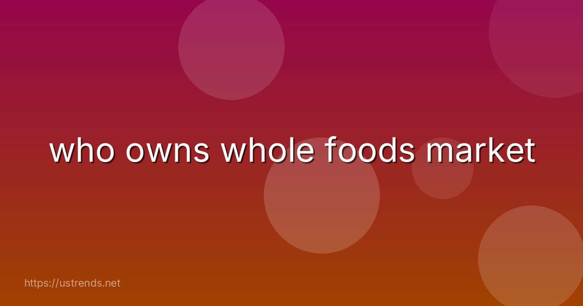 who owns whole foods market