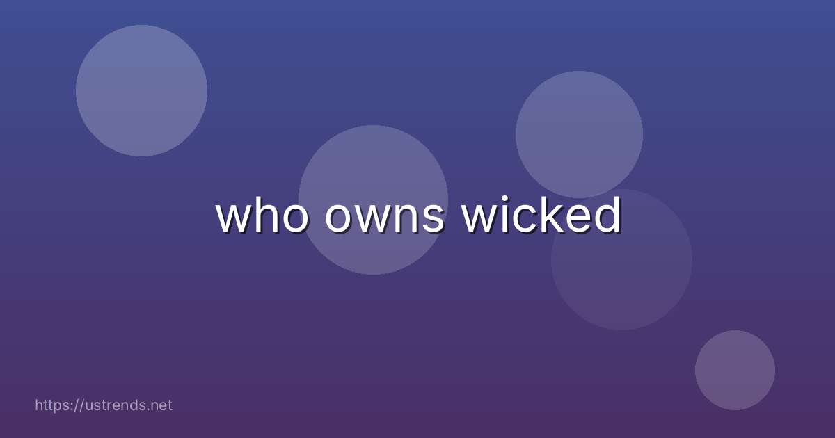 who owns wicked