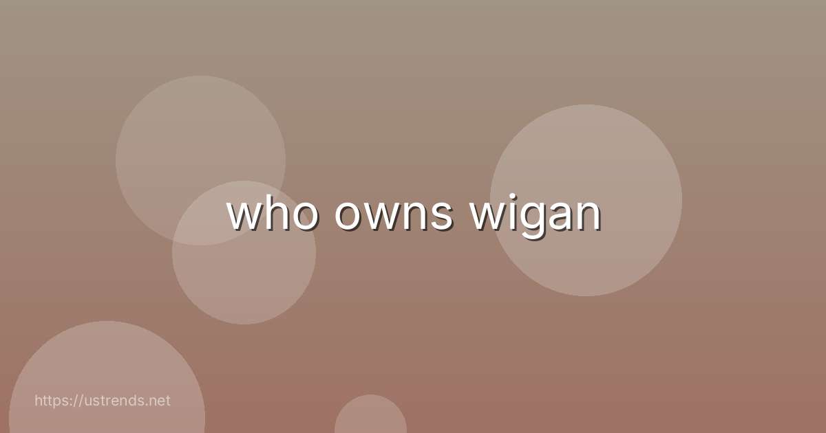 who owns wigan