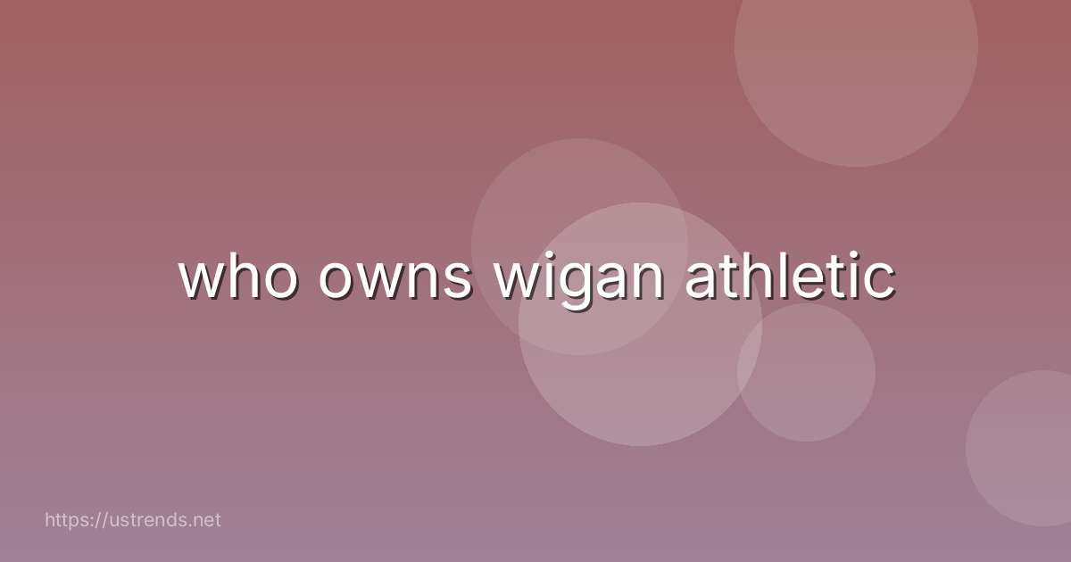 who owns wigan athletic