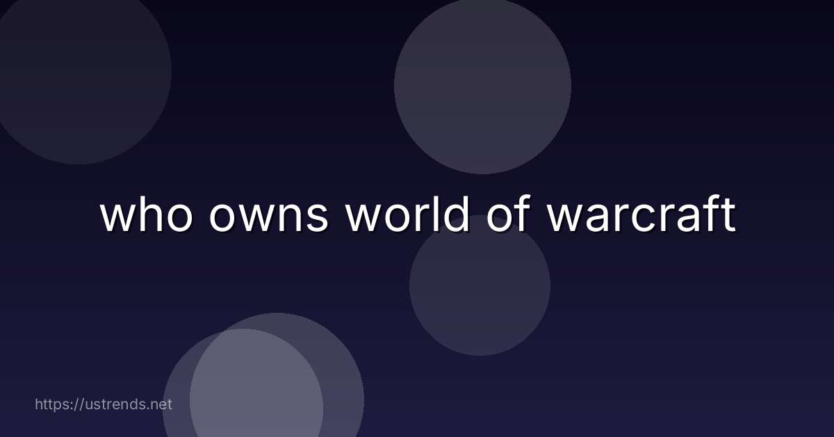 who owns world of warcraft
