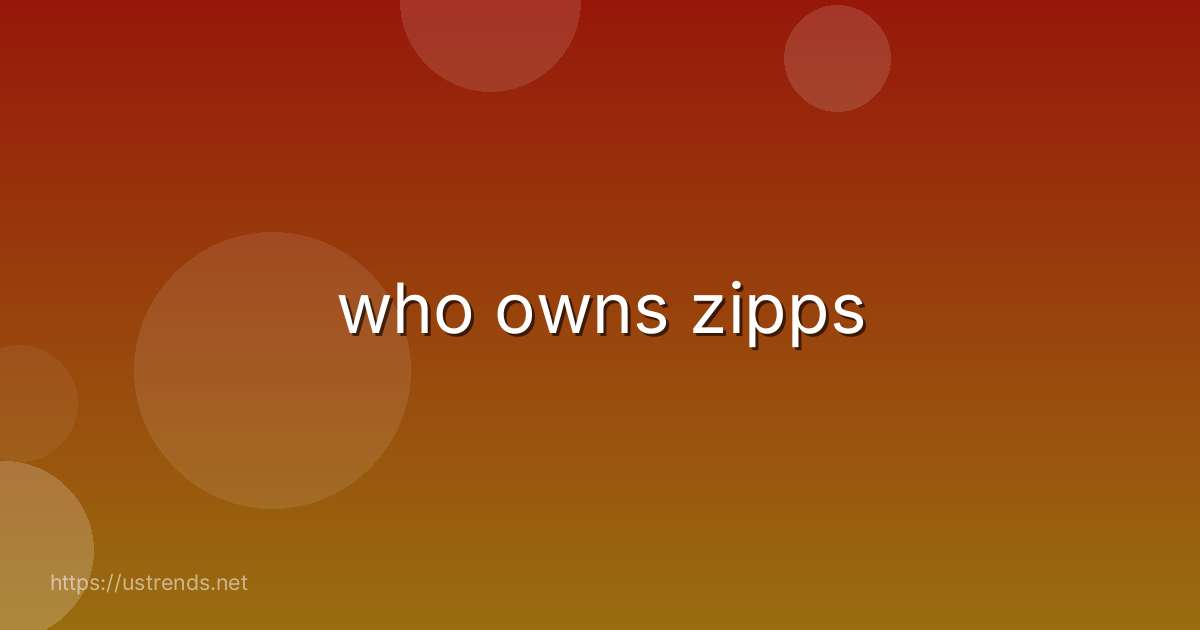 who owns zipps