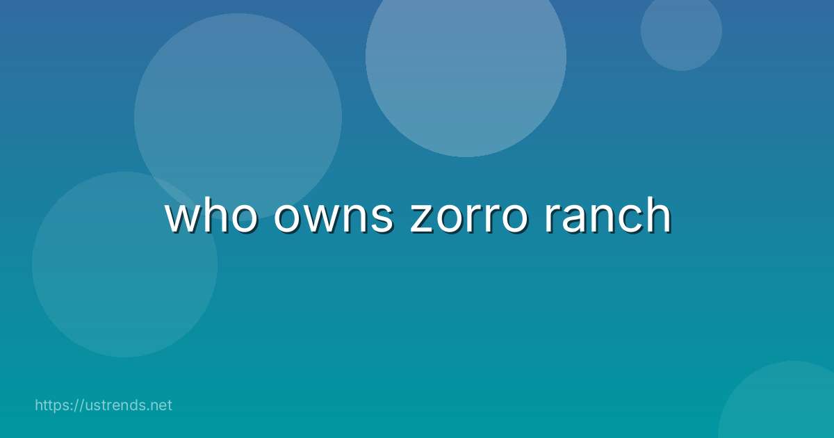 who owns zorro ranch