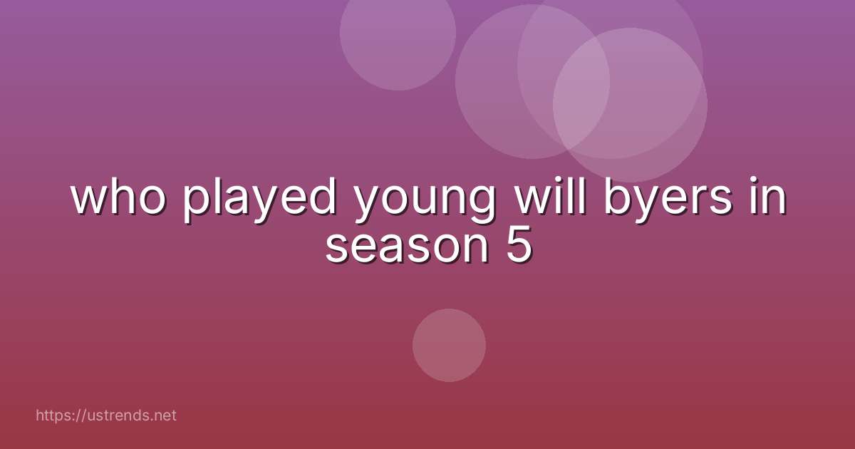 who played young will byers in season 5