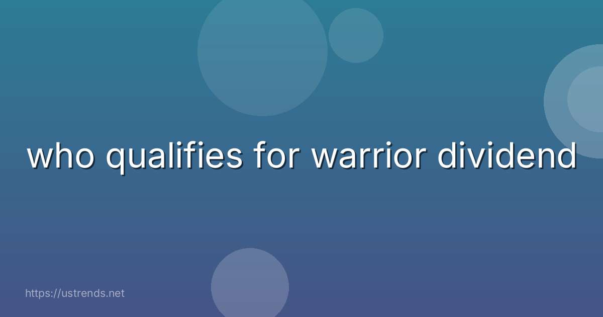 who qualifies for warrior dividend