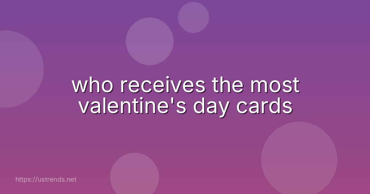 who receives the most valentine's day cards