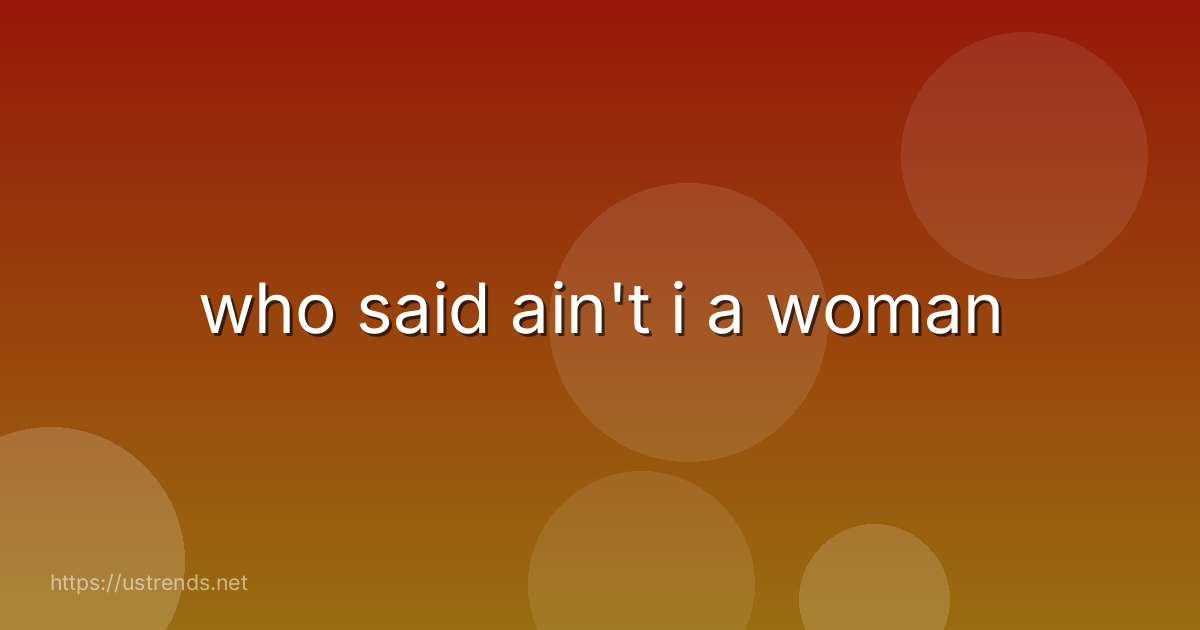 who said ain't i a woman