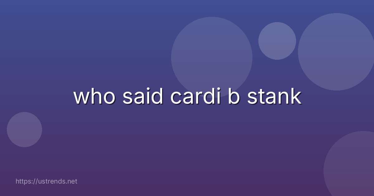 who said cardi b stank