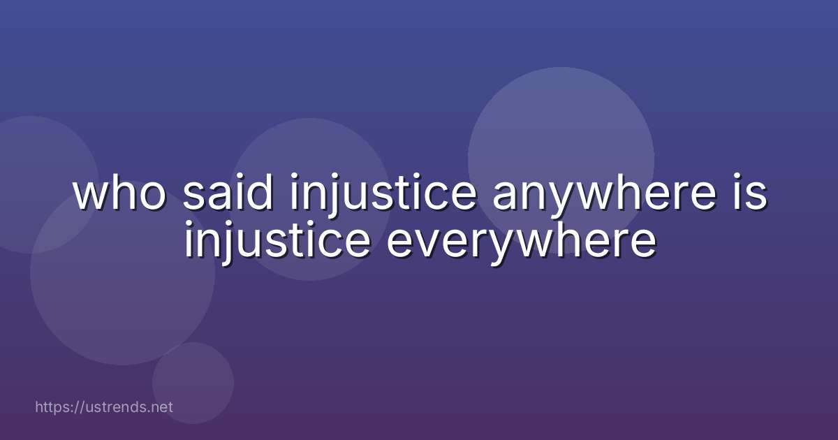 who said injustice anywhere is injustice everywhere