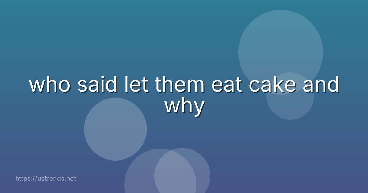 who said let them eat cake and why