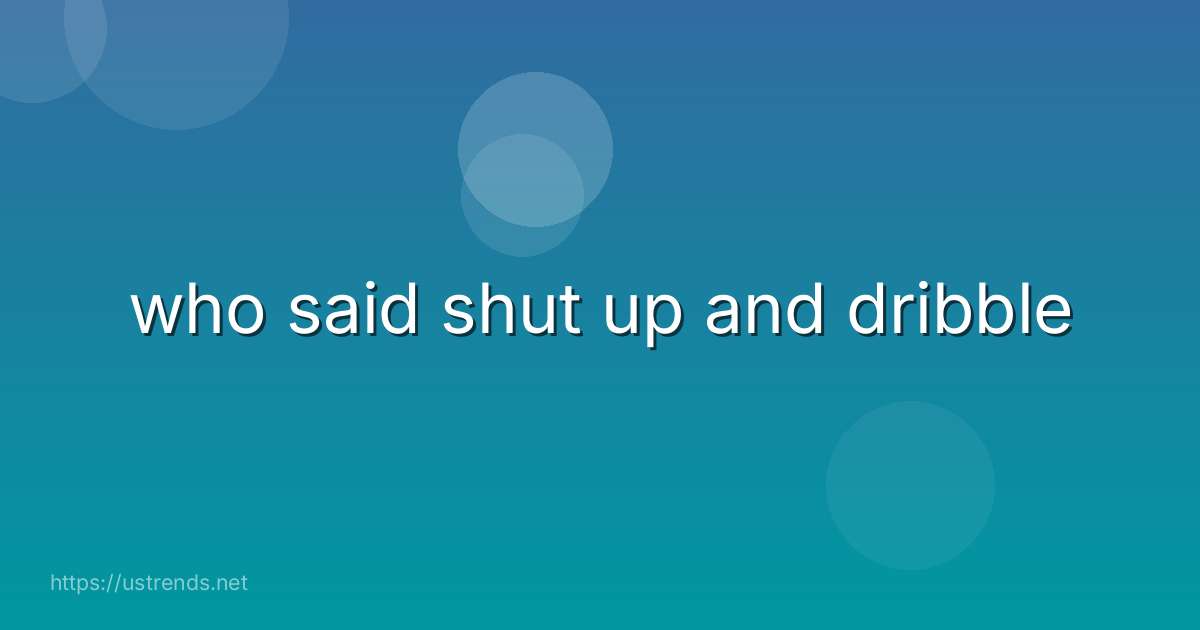 who said shut up and dribble