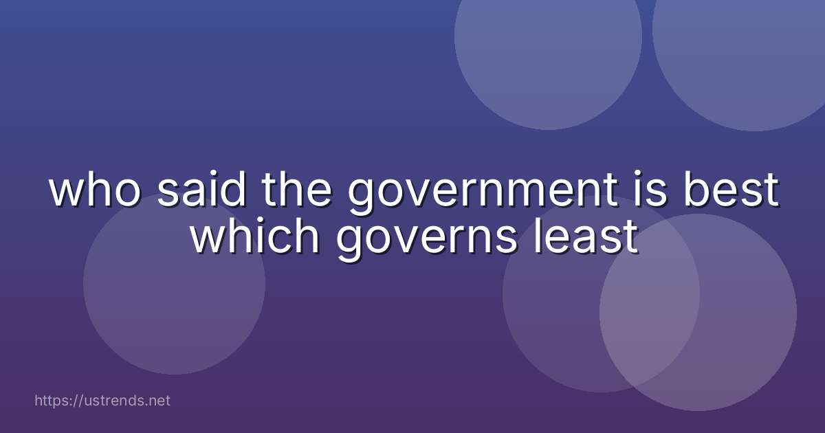 who said the government is best which governs least