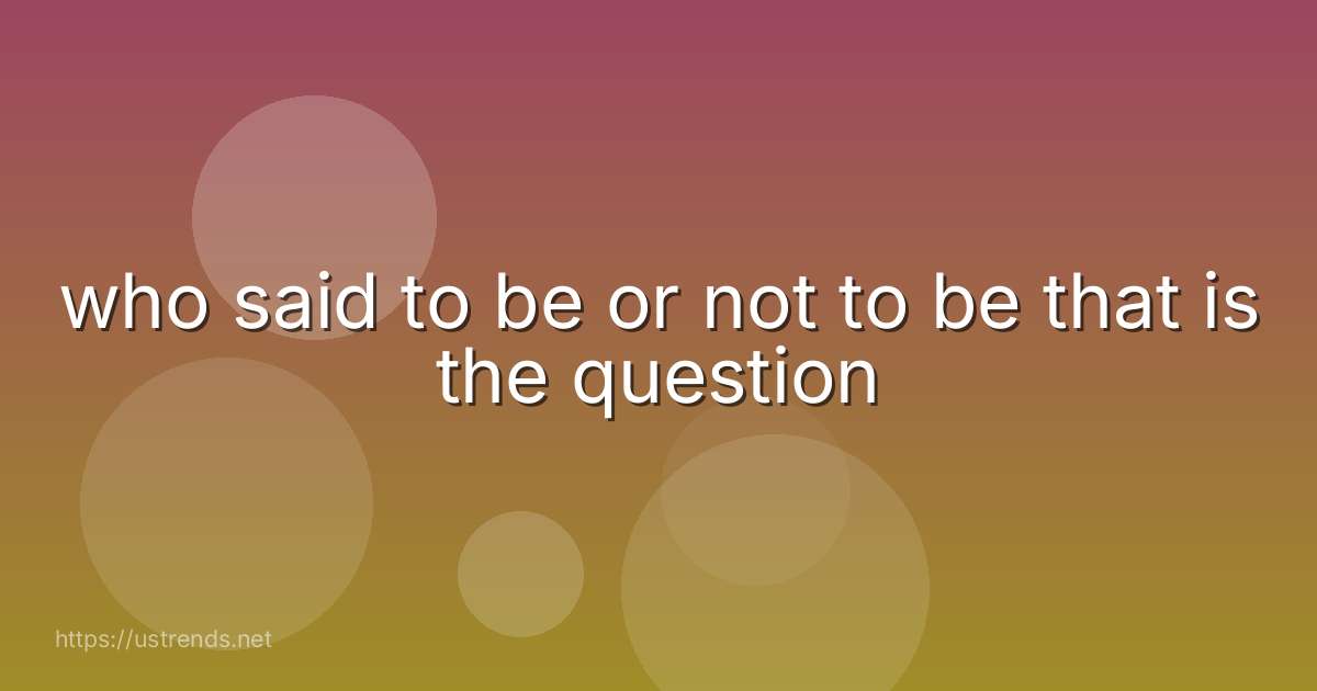 who said to be or not to be that is the question