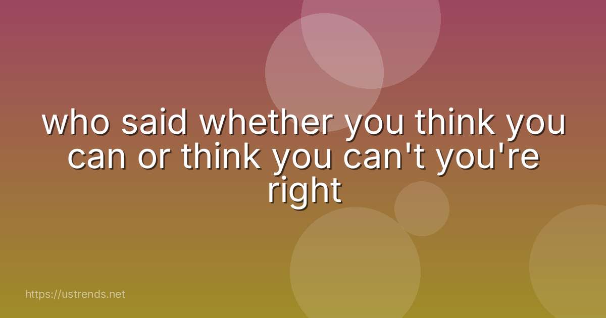 who said whether you think you can or think you can't you're right