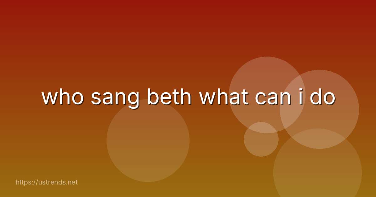 who sang beth what can i do