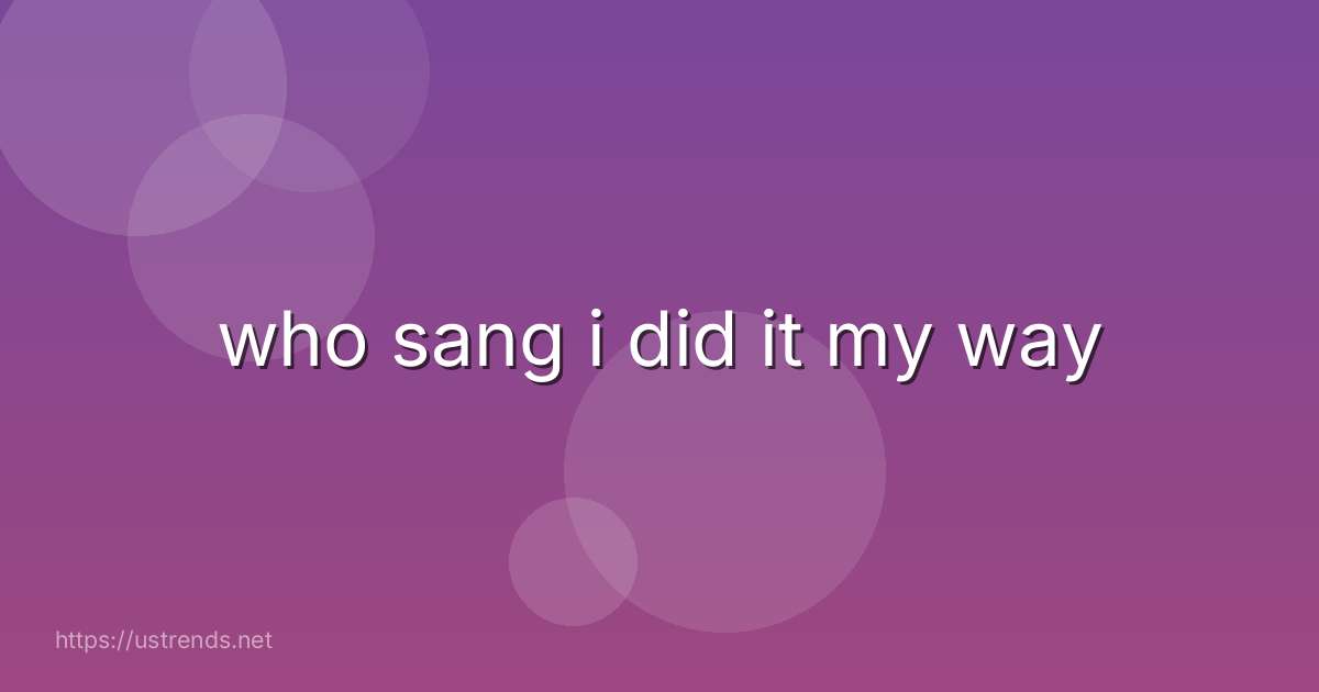 who sang i did it my way