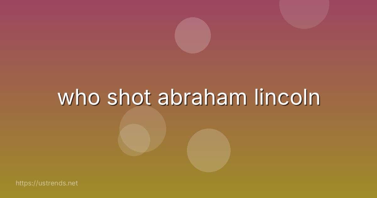 who shot abraham lincoln