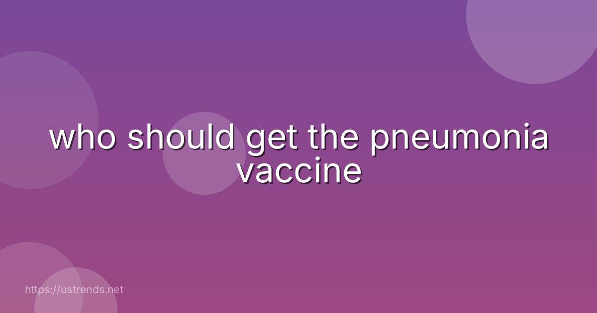 who should get the pneumonia vaccine