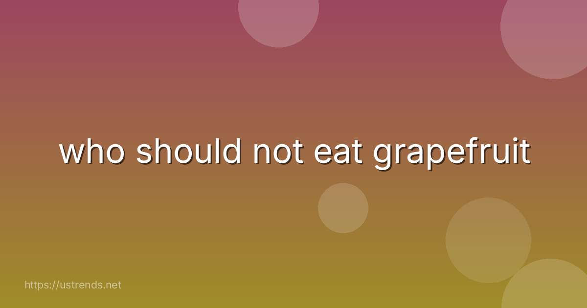 who should not eat grapefruit