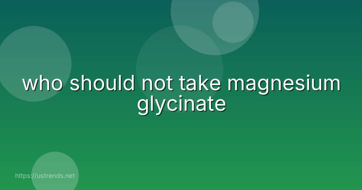 who should not take magnesium glycinate
