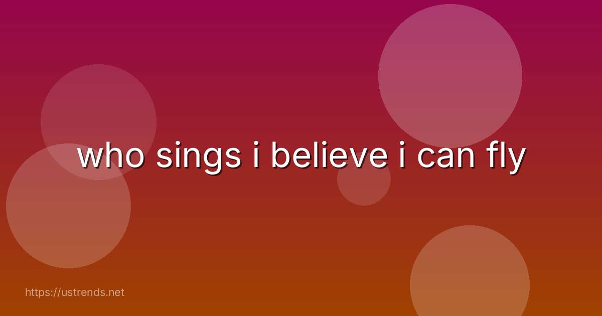 who sings i believe i can fly