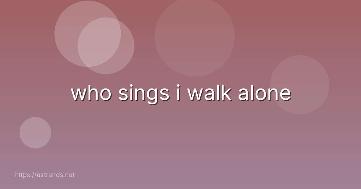 who sings i walk alone