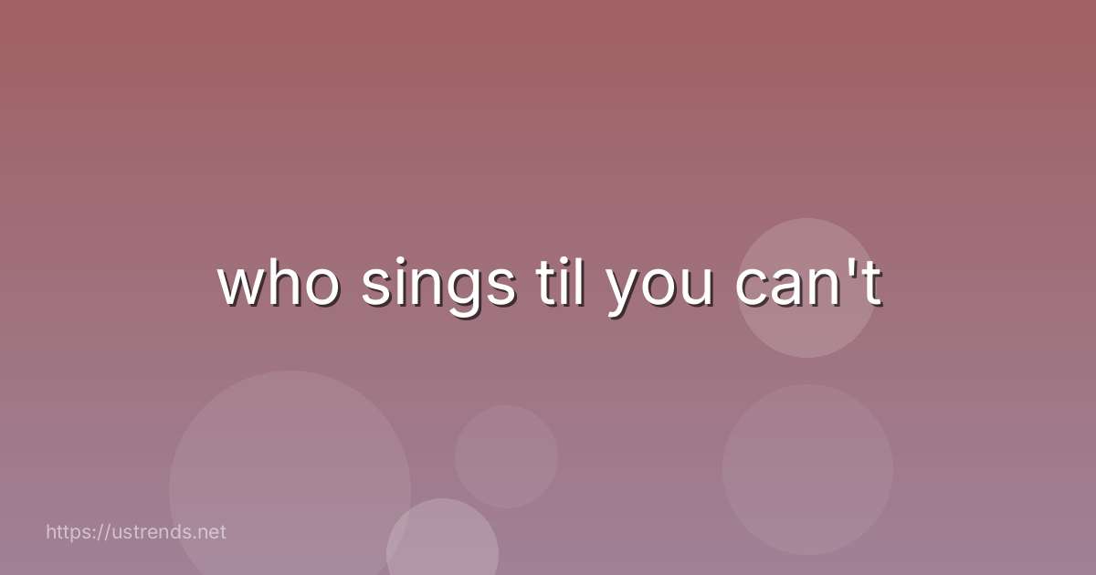 who sings til you can't